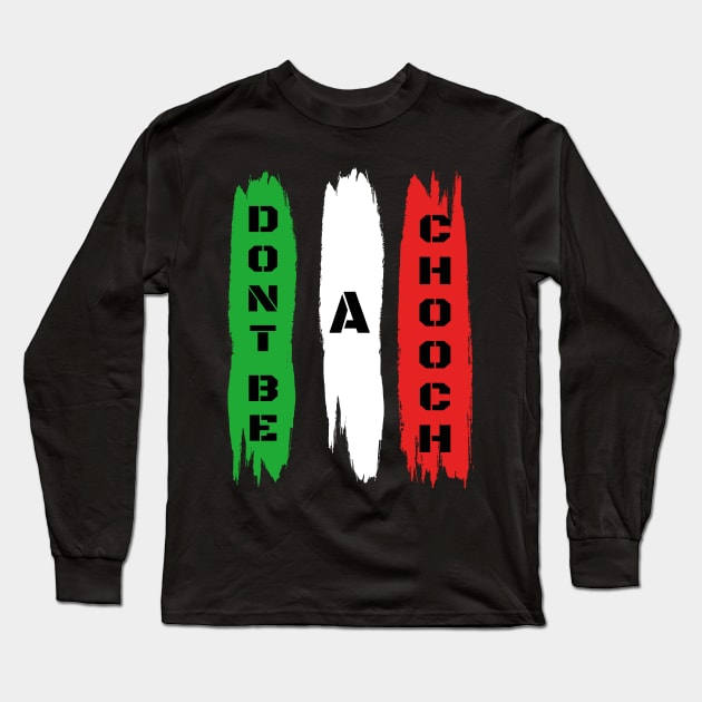 Funny Italian Sayings Don't Be A Chooch - Don't Be A Chooch Italian Flag Gift Long Sleeve T-Shirt by WassilArt